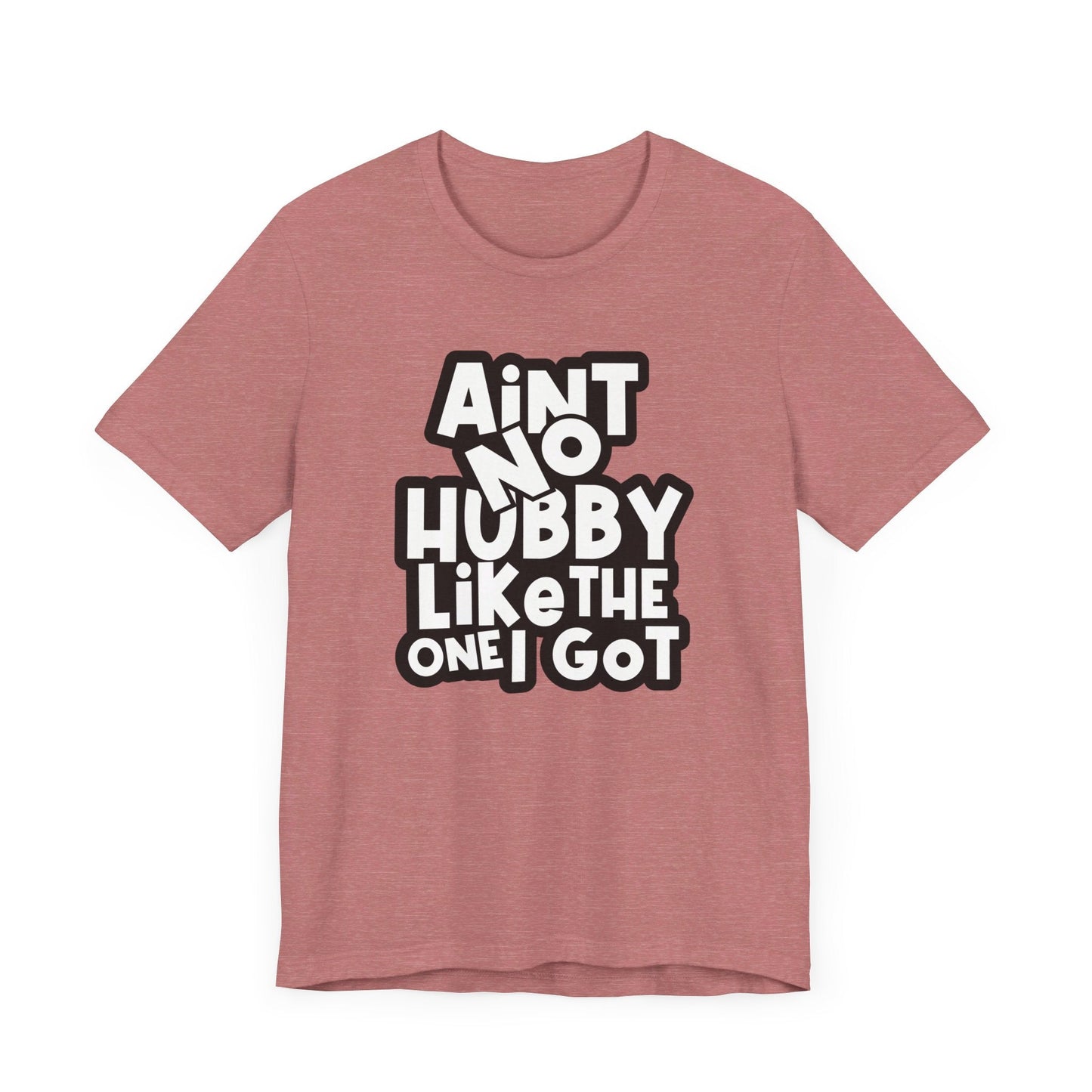 Ain't No Hubby Like Unisex Jersey Short Sleeve Tee - L.W. Unlimited Custom Design Space