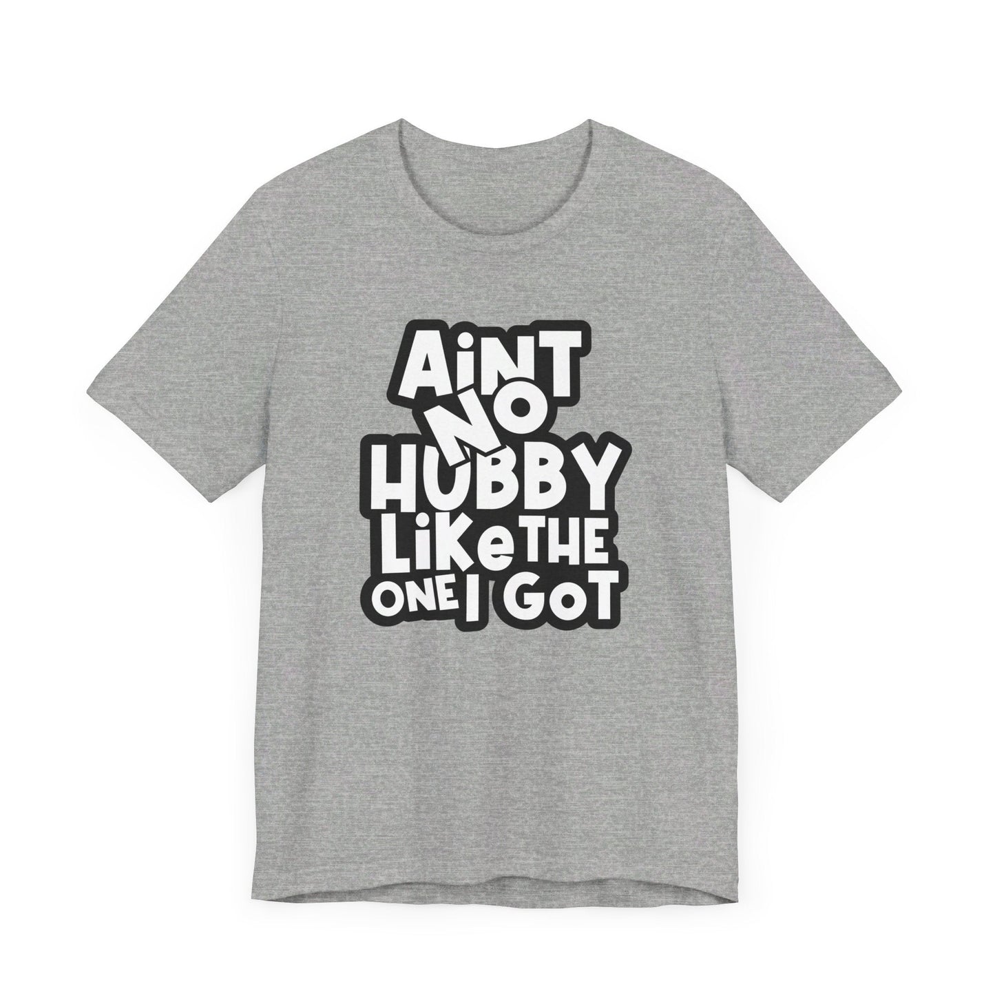 Ain't No Hubby Like Unisex Jersey Short Sleeve Tee - L.W. Unlimited Custom Design Space