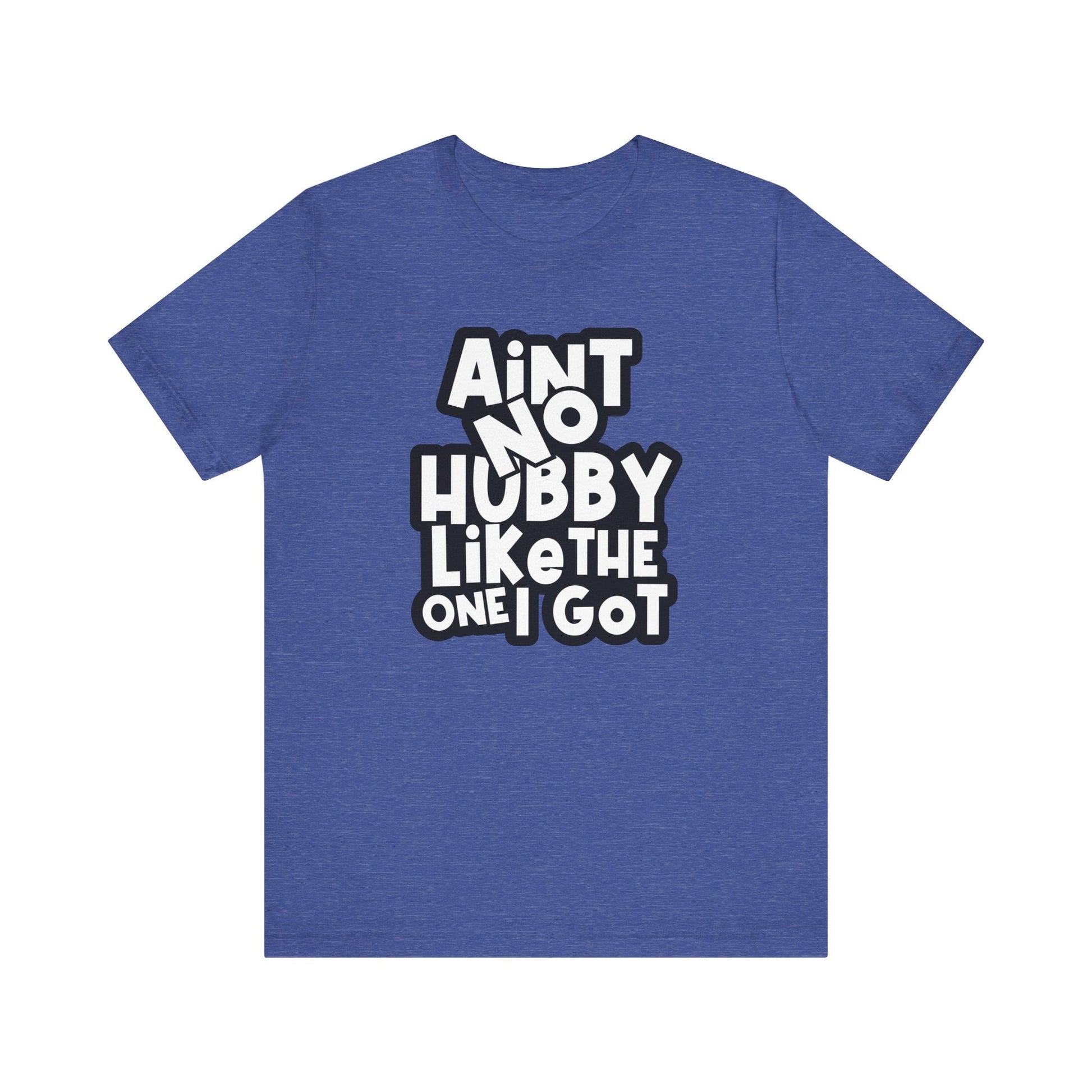 Ain't No Hubby Like Unisex Jersey Short Sleeve Tee - L.W. Unlimited Custom Design Space