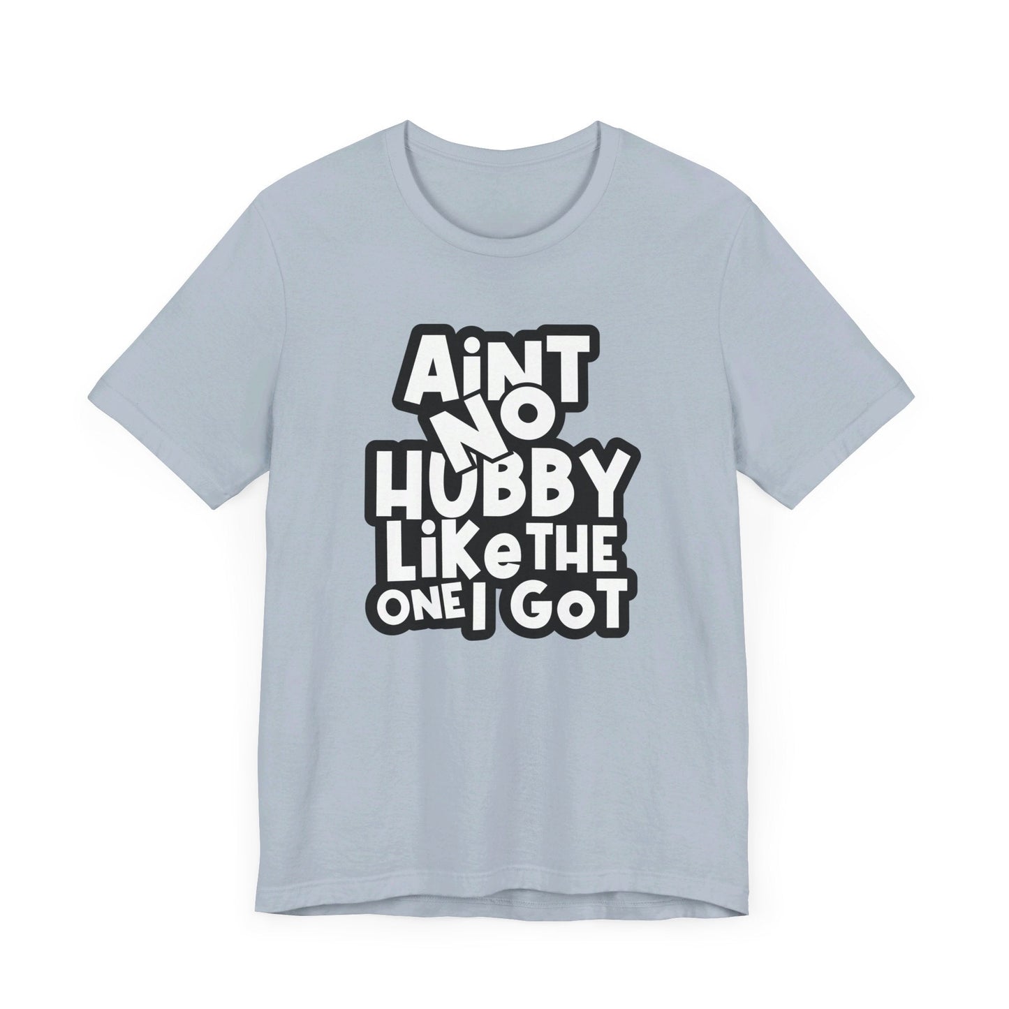 Ain't No Hubby Like Unisex Jersey Short Sleeve Tee - L.W. Unlimited Custom Design Space