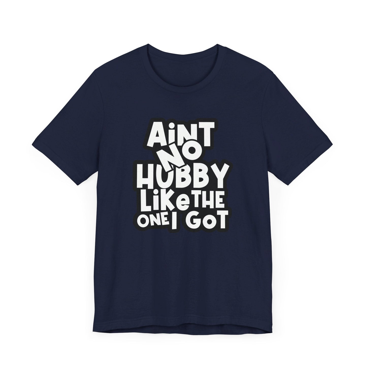 Ain't No Hubby Like Unisex Jersey Short Sleeve Tee - L.W. Unlimited Custom Design Space