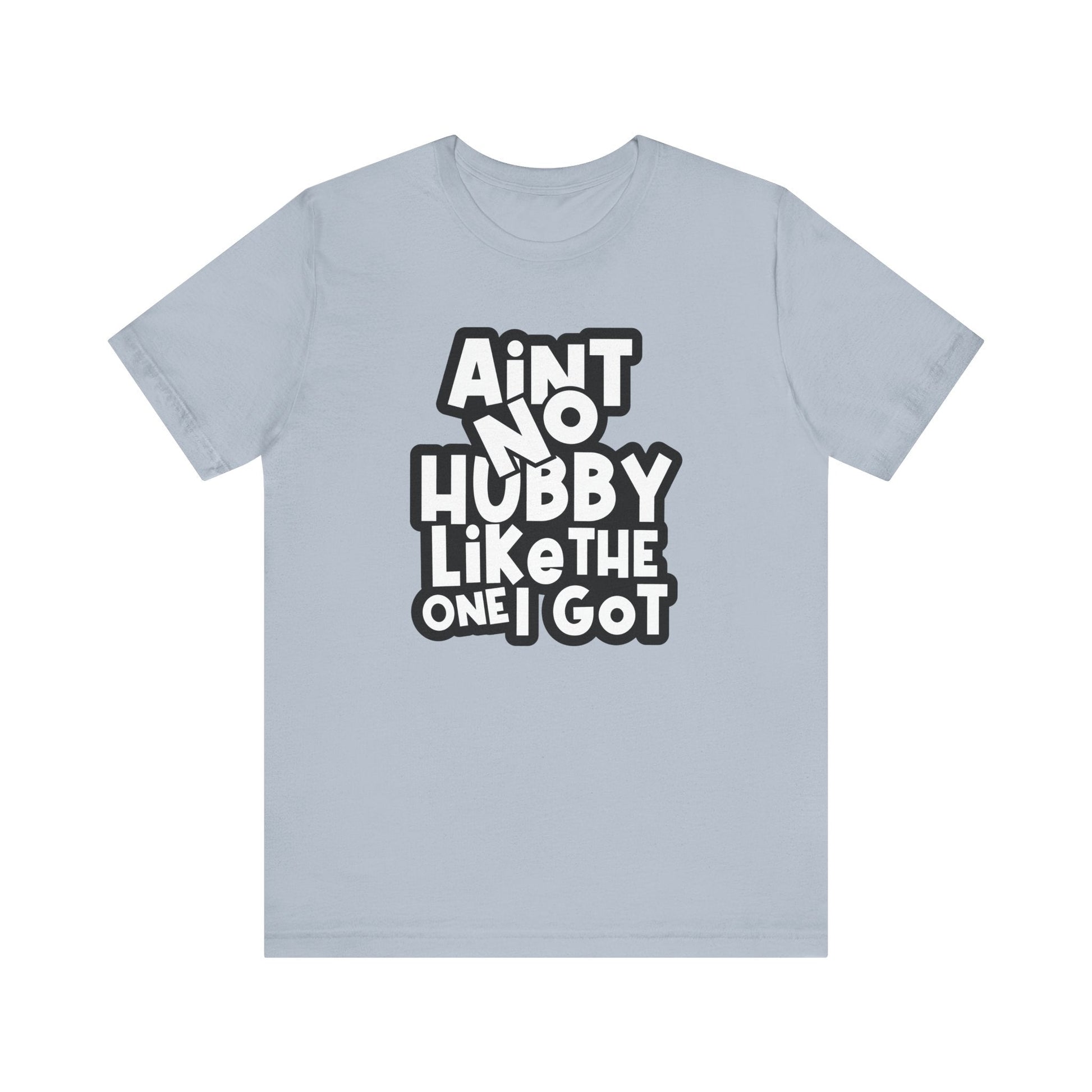 Ain't No Hubby Like Unisex Jersey Short Sleeve Tee - L.W. Unlimited Custom Design Space