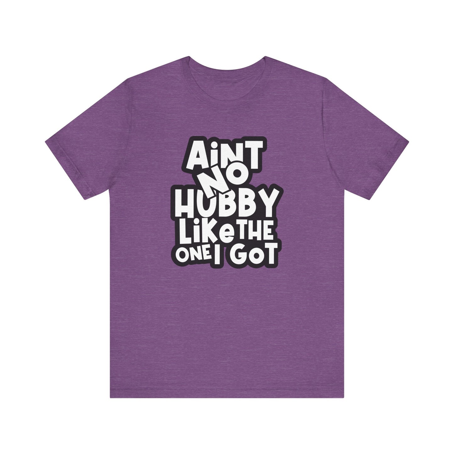 Ain't No Hubby Like Unisex Jersey Short Sleeve Tee - L.W. Unlimited Custom Design Space