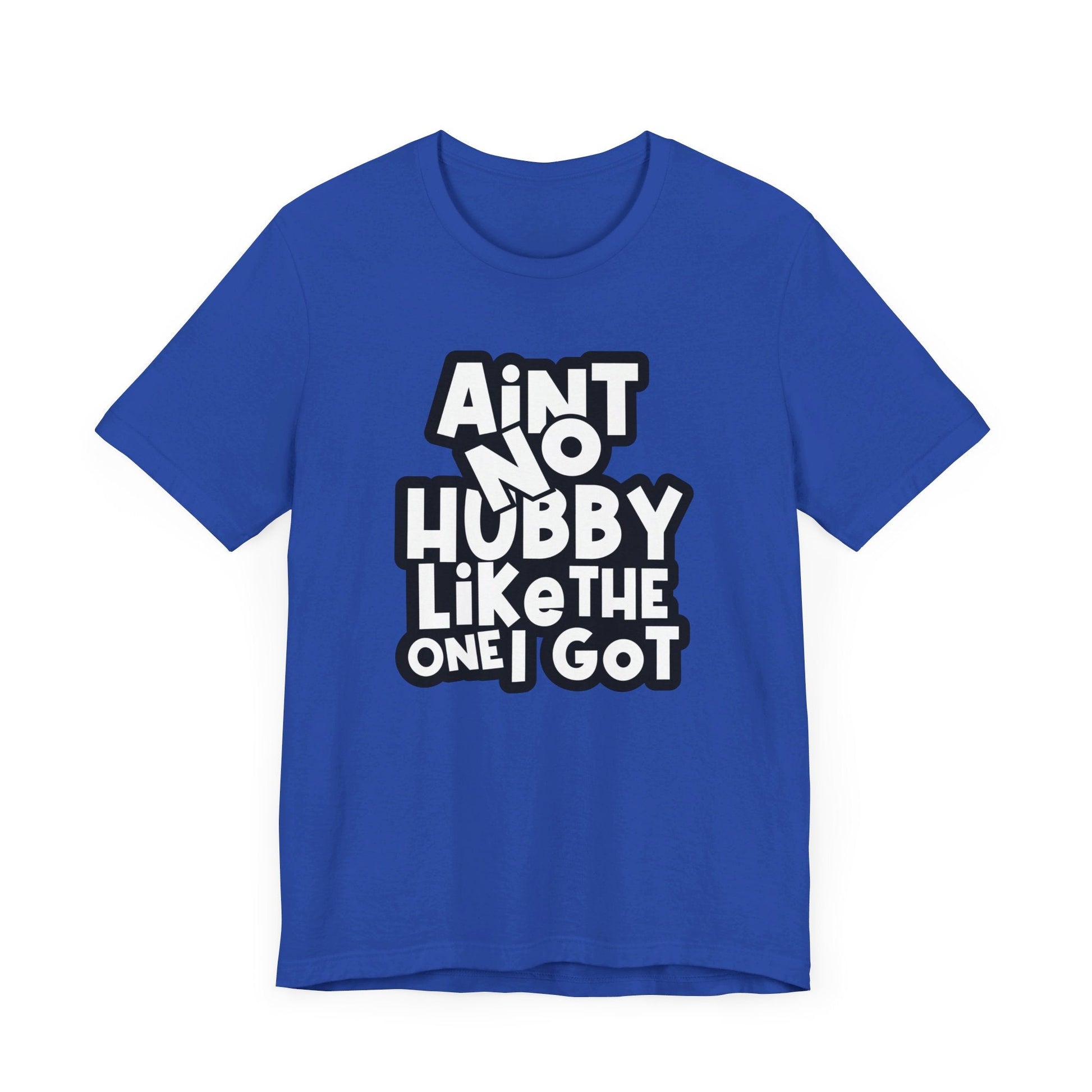 Ain't No Hubby Like Unisex Jersey Short Sleeve Tee - L.W. Unlimited Custom Design Space