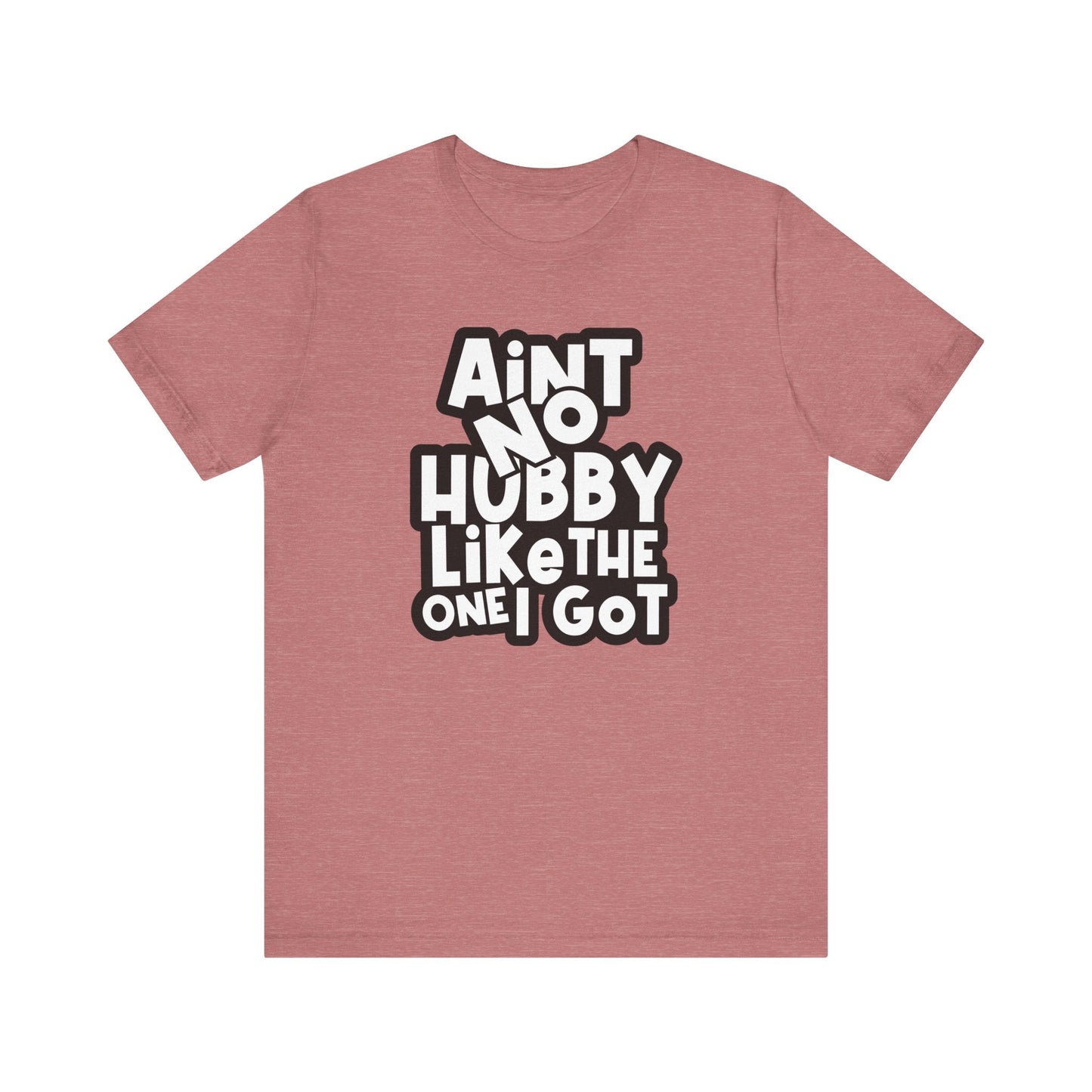 Ain't No Hubby Like Unisex Jersey Short Sleeve Tee - L.W. Unlimited Custom Design Space