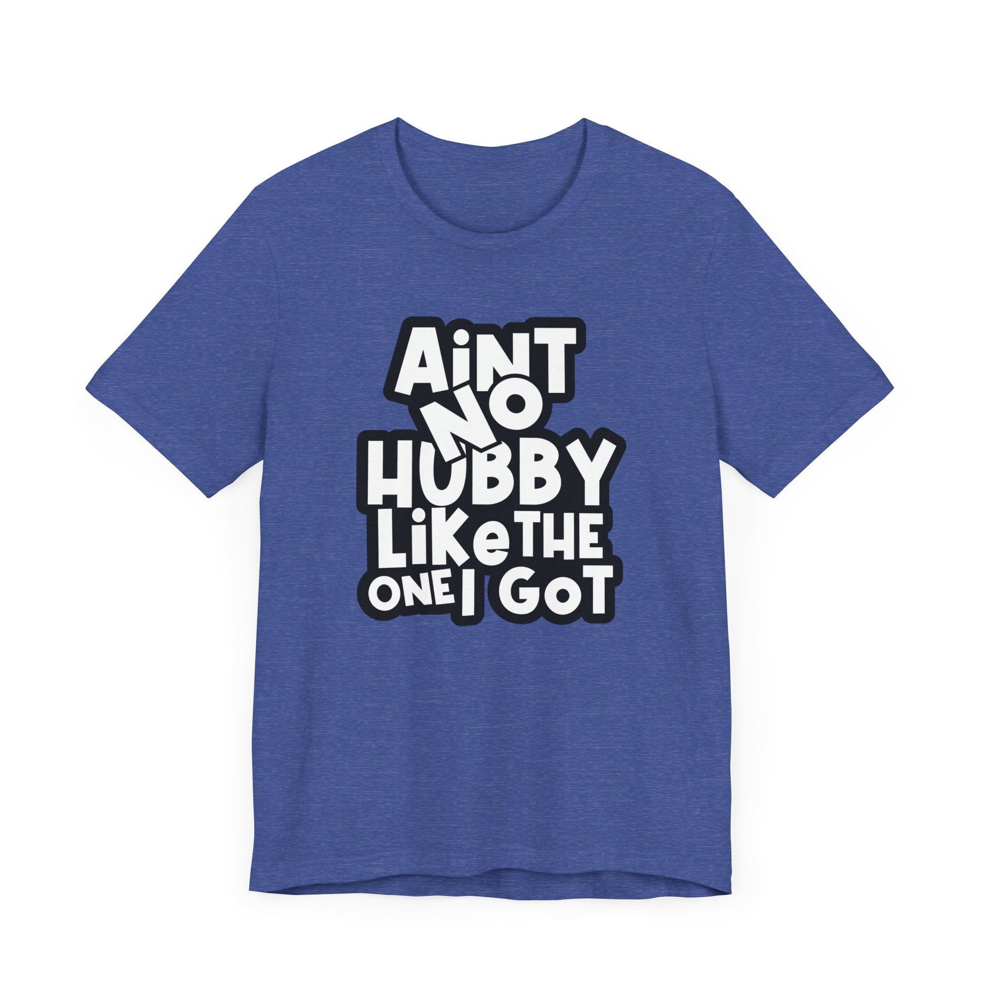 Ain't No Hubby Like Unisex Jersey Short Sleeve Tee - L.W. Unlimited Custom Design Space