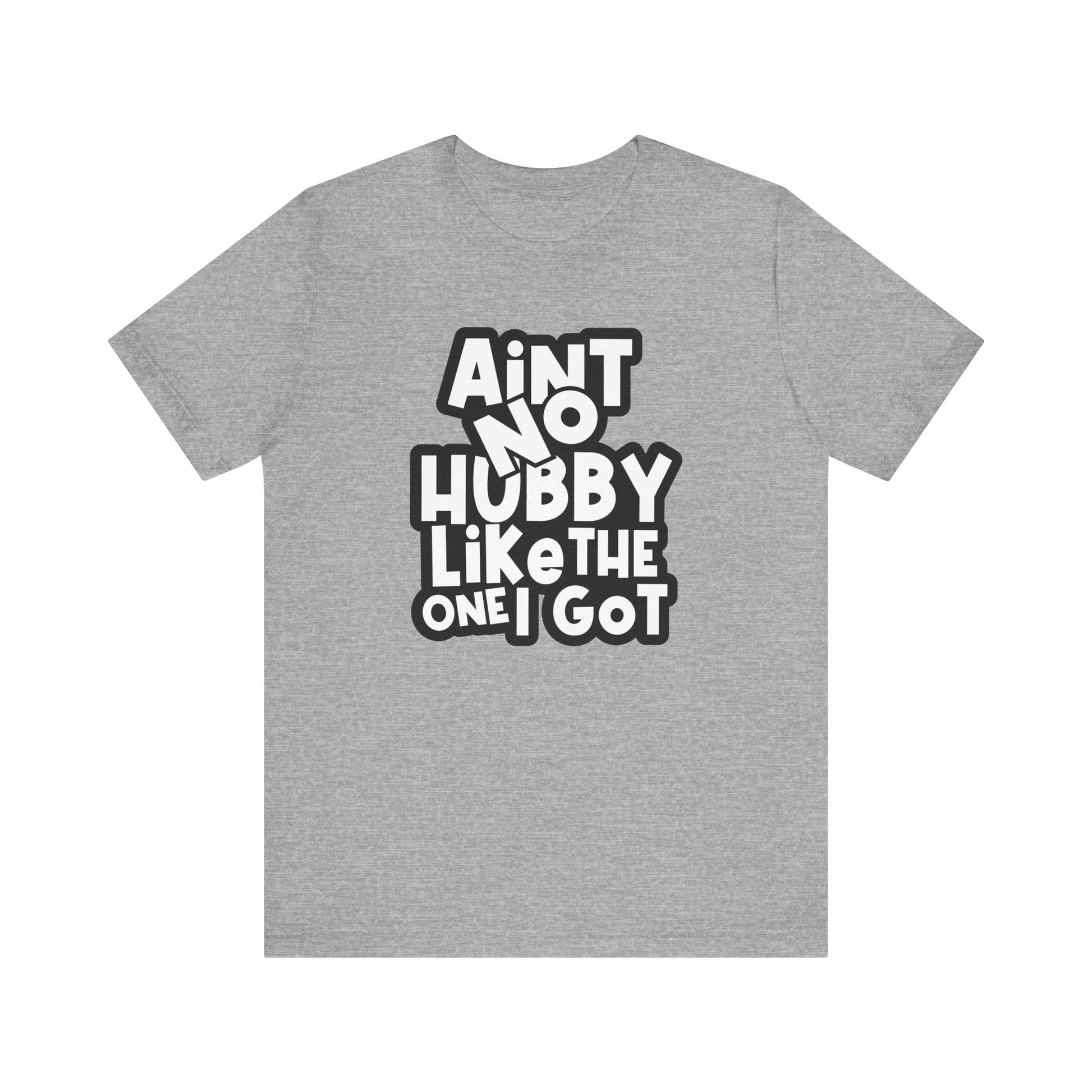 Ain't No Hubby Like Unisex Jersey Short Sleeve Tee - L.W. Unlimited Custom Design Space