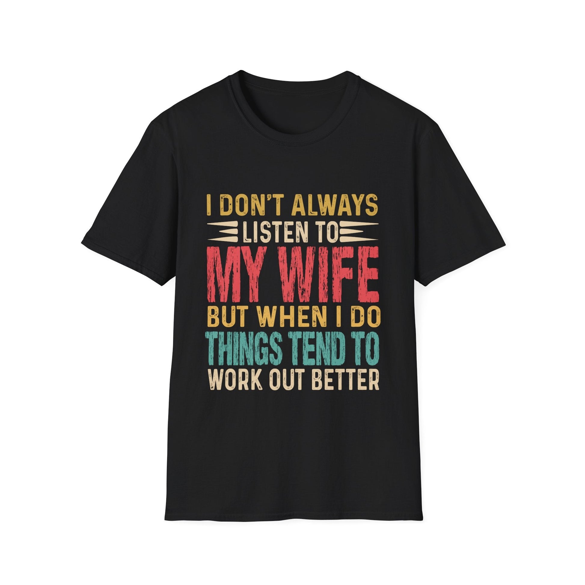 I don't always listen...Unisex Softstyle T-Shirt - L.W. Unlimited Custom Design Space