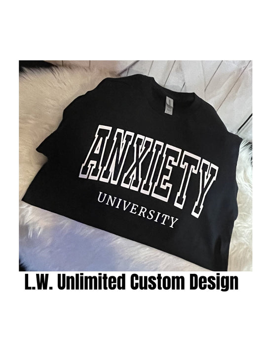 Mental Health: Anxiety University Tee's - L.W. Unlimited Custom Design Space